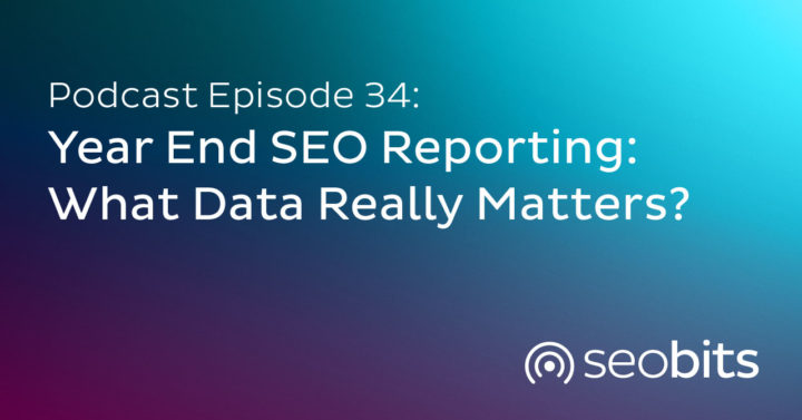 Year End SEO Reporting: What Data Really Matters?