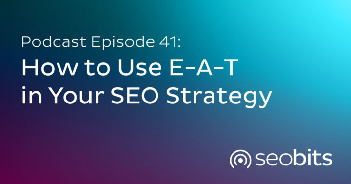 How to Use E-A-T in Your SEO Strategy
